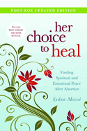 Her Choice to Heal: Finding Spiritual and Emotional Peace After Abortion