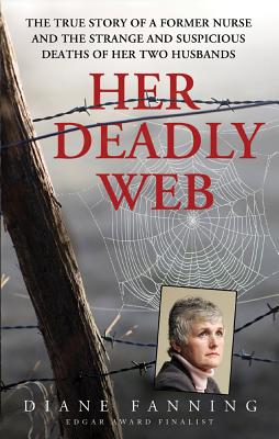 Her Deadly Web: The True Story of a Former Nurse and the Strange and Suspicious Deaths of Her Two Husbands - Fanning, Diane