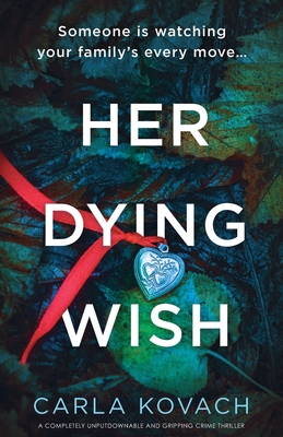 Her Dying Wish: A completely unputdownable and gripping crime thriller - Kovach, Carla