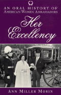 Her Excellency: An Oral History of American Women Ambassadors