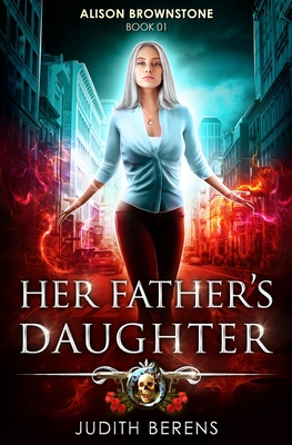 Her Father's Daughter: An Urban Fantasy Action Adventure - Carr, Martha, and Anderle, Michael, and Berens, Judith