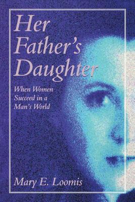 Her Fathers Daughter (P) - Loomis, Mary E