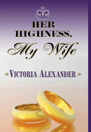 Her Highness My Wife - Alexander, Victoria