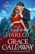 Her Husband's Harlot: A Marriage of Convenience Hot Regency Romance