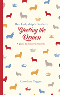 Her Ladyship's Guide to Greeting the Queen: and Other Questions of Modern Etiquette