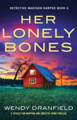 Her Lonely Bones: A totally jaw-dropping and addictive crime thriller - Dranfield, Wendy