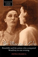 Her Maestro's Echo: Pirandello and the Actress Who Conquered Broadway in One Evening