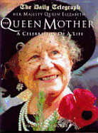 Her Majesty Queen Elizabeth the Queen Mother: A Celebration of a Life