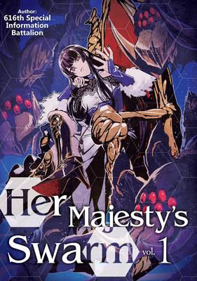 Her Majesty's Swarm: Volume 1 - 616th Special Information Battalion, and Zackzeal (Translated by)