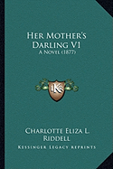 Her Mother's Darling V1: A Novel (1877)