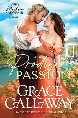 Her Prodigal Passion: A Wallflower and Rake Hot Regency Romance - Callaway, Grace