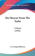 Her Rescue From The Turks: A Novel (1896)