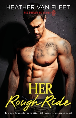 Her Rough Ride: An unputdownable, sexy biker MC romantic suspense novel - Van Fleet, Heather