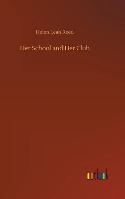 Her School and Her Club - Reed, Helen Leah