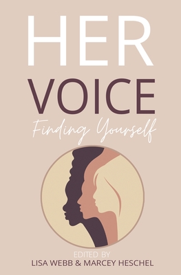 Her Voice: Finding Yourself - Heschel, Marcey, and Webb, Lisa