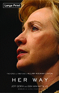 Her Way: The Hopes and Ambitions of Hillary Rodham Clinton - Gerth, Jeff, and Van Natta, Don, Jr.