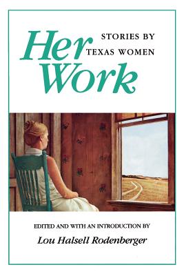 Her Work: Stories by Texas Women - Rodenberger, Lou Halsell (Editor)