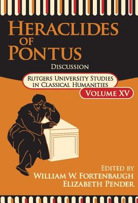 Heraclides of Pontus: Discussion - Fortenbaugh, William W. (Editor), and Pender, Elizabeth (Editor)