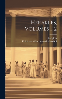 Herakles, Volumes 1-2 - Euripides, and Von Wilamowitz-Moellendorff, Ulrich