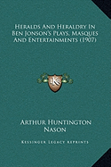 Heralds and Heraldry in Ben Jonson's Plays, Masques and Entertainments (1907)