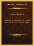 Heralds of Science: Represented by Two Hundred Epochal Books and Pamphlets from the Burndy Library