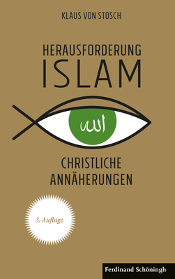 Herausforderung Islam: Christliche Ann?herungen. 3. Auflage - Von Stosch, Klaus