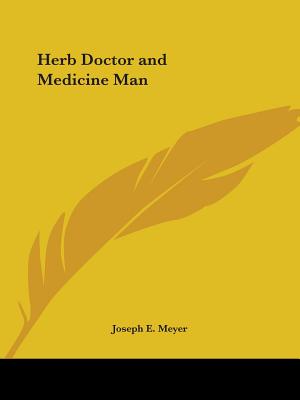 Herb Doctor and Medicine Man - Meyer, Joseph E