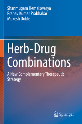 Herb-Drug Combinations: A New Complementary Therapeutic Strategy - Hemaiswarya, Shanmugam, and Prabhakar, Pranav Kumar, and Doble, Mukesh