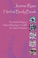 Herbal Body Book: The Herbal Way to Natural Beauty & Health for Men & Women