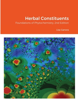 Herbal Constituents, 2nd Edition: Foundations of Phytochemistry - Ganora, Lisa