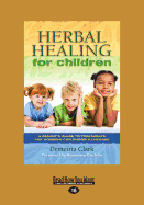 Herbal Healing for Children: A Parent's Guide to Treatments for Common Childhood Illnesses