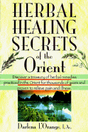 Herbal Healing Secrets of the Orient: Dusciver a Treasury of Herbal Remedies Practiced in the Orient for Thousands of Years and Proven to Relieve Pain........ - L'Orange, Darlena