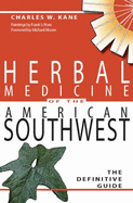 Herbal Medicine of the American Southwest: The Definitive Guide - Kane, Charles W