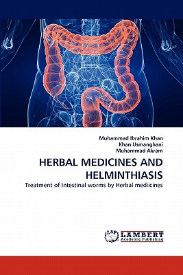 Herbal Medicines and Helminthiasis - Akram, Muhammad, Dr., and Usmanghani, Khan, and Ibrahim Khan, Muhammad