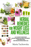 Herbal Remedies for Weight Loss and Wellness: All You Need to Know About Natural Remedies and Herbal Supplements to Restore Balance and Lose Massive Weight