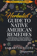 Herbalist's Guide to Native American Remedies: From Medicinal Plants and Herbs to Ancient and Modern Herbal Remedies for your Effective Home Apothecary Table