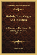 Herbals, Their Origin and Evolution: A Chapter in the History of Botany, 1470-1670 (1912)