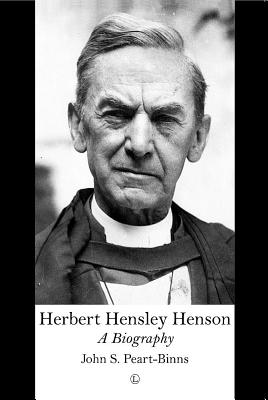 Herbert Hensley Henson: A Biography - Peart-Binns, John S