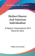 Herbert Hoover And American Individualism: A Modern Interpretation Of A National Ideal