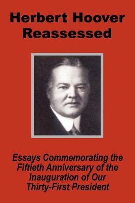 Herbert Hoover Reassessed: Essays Commemorating the Fiftieth Anniversary of the Inauguration of Our Thirty-First President - United States Senate, and Arthur, S Link (Introduction by), and Mark, O Hatfield (Foreword by)