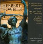 Herbert Howells: A Sequence for St. Michael; Requiem; Take Him, Earth for Cherishing