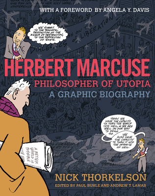 Herbert Marcuse, Philosopher of Utopia: A Graphic Biography - Buhle, Paul (Editor), and Lamas, Andrew (Editor), and Davis, Angela Y (Foreword by)