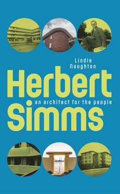 Herbert Simms: An Architect for the People - Naughton, Lindie