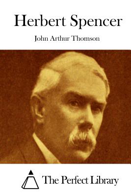 Herbert Spencer - The Perfect Library (Editor), and Thomson, John Arthur