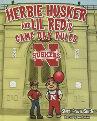 Herbie Husker and Lil Red's Game Day Rules - Smith, Sherri Graves