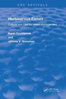 Herbivorous Fishes: Culture and Use for Weed Management - Opuszynski, D.Sc, Karol, and Shireman, PhD, Jerome V.