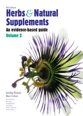 Herbs and Natural Supplements, Volume 2: An Evidence-Based Guide - Braun, Lesley, PhD, BPharm, and Cohen, Marc, PhD