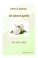 Herbs and Spices - All About Garlic: All About Garlic