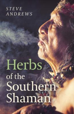 Herbs of the Southern Shaman: Companion to Herbs of the Northern Shaman - Andrews, Steve