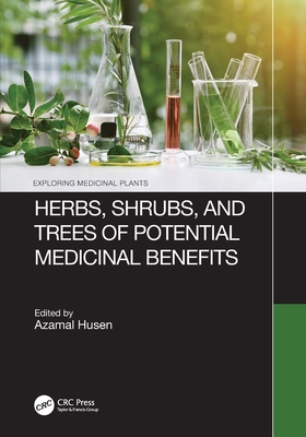 Herbs, Shrubs, and Trees of Potential Medicinal Benefits - Husen, Azamal (Editor)